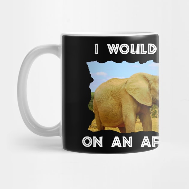 I Would Rather Be On An African Safari Blue Sky Elephants by PathblazerStudios